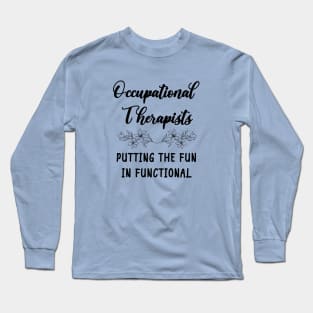 Occupational Therapists - Putting The Fun In Functional Long Sleeve T-Shirt